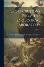 Contributions From the Zoological Laboratory; Volume 7 af University of Pennsylvania Zoologica