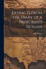 Extracts From the Diary of a Proscribed Sicilian af Alfio Balzani