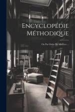 Encyclopédie Méthodique: Ou Par Ordre De Matiéres ... af Anonymous