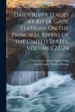 Daily River Stages at River Gage Stations On the Principal Rivers of the United States, Volumes 22-24 af United States Weather Bureau