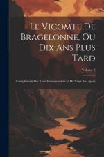 Le Vicomte De Bragelonne, Ou Dix Ans Plus Tard: Complément Des Trois Mousquetaires Et De Vingt Ans Après; Volume 2 af Anonymous