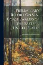 Preliminary Report On Sea-Coast Swamps of the Eastern United States af Nathaniel Southgate Shaler