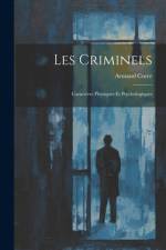 Les Criminels: Caractères Physiques Et Psychologiques af Armand Corre