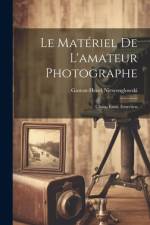Le Matériel De L'amateur Photographe: Choix, Essai, Entretien af Gaston-Henri Niewenglowski