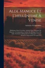 Alde Manuce Et L'hellénisme À Venise: Hellénisme Dans L'occident. Isabelle D'este Marquise De Mantoue. Correspondance Inédite Des Réfugíes Grecs En It af Ambroise Firmin-Didot