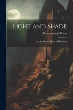 Light and Shade; Or, the Manor House of Hardinge af Thomas Joseph Potter