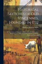 Historical Sketches of Old Vincennes, Founded in 1732: Its Institutions and Churches, Embracing Collateral Incidents and Biographical Sketches of Many af Hubbard Madison Smith