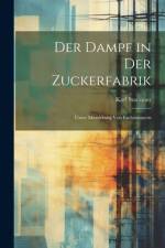 Der Dampf in Der Zuckerfabrik: Unter Mitwirkung Von Fachmännern af Karl Stammer
