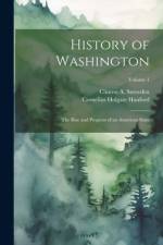 History of Washington: The Rise and Progress of an American State; Volume 1 af Clinton A. Snowden