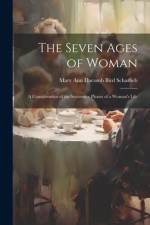 The Seven Ages of Woman: A Consideration of the Successive Phases of a Woman's Life af Mary Ann Dacomb Bird Scharlieb