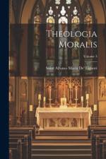 Theologia Moralis; Volume 3 af Saint Alfonso Maria De' Liguori
