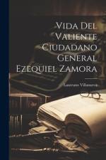 Vida Del Valiente Ciudadano General Ezequiel Zamora af Laureano Villanueva