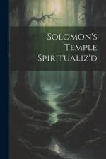 Solomon's Temple Spiritualiz'd af Anonymous