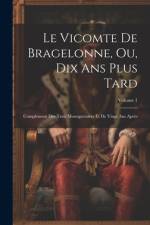 Le Vicomte De Bragelonne, Ou, Dix Ans Plus Tard: Complément Des Trois Mousquetaires Et De Vingt Ans Après; Volume 1 af Anonymous