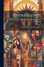 River Legends: Or, Father Thames and Father Rhine af Baron Edward Hugessen Knat Brabourne