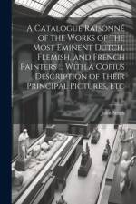 A Catalogue Raisonné of the Works of the Most Eminent Dutch, Flemish, and French Painters ... With a Copius Description of Their Principal Pictures, E af John Smith