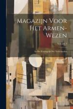 Magazijn Voor Het Armen-Wezen: In Het Koningrijk Der Nederlanden; Volume 3 af Anonymous