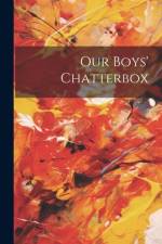 Our Boys' Chatterbox af Anonymous