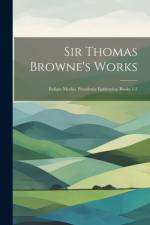 Sir Thomas Browne's Works: Religio Medici. Pseudoxia Epidemica, Books 1-3 af Anonymous