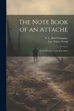 The Note Book of an Attache: Seven Months in the War Zone af Eric Fisher Wood