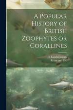 A Popular History of British Zoophytes or Corallines af D. Landsborough