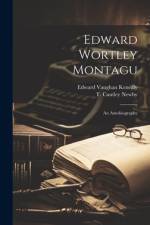 Edward Wortley Montagu; An Autobiography af Edward Vaughan Kenealy