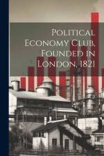 Political Economy Club, Founded in London, 1821 af Anonymous