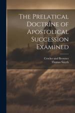 The Prelatical Doctrine of Apostolical Succession Examined af Thomas Smyth