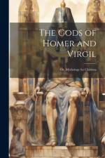 The Gods of Homer and Virgil; Or, Mythology for Children af Anonymous