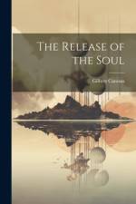 The Release of the Soul af Gilbert Cannan