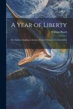 A Year of Liberty: Or, Salmon Angling in Ireland, From February 1 to November 1 af William Peard