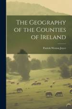 The Geography of the Counties of Ireland af Patrick Weston Joyce
