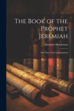The Book of the Prophet Jeremiah: And That of the Lamentations af Ebenezer Henderson