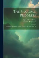 The Pilgrim's Progress: A Musical Miracle Play for Soli, Chorus & Orchestra: Op. 37 af Edgar Stillman Kelley