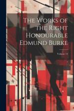 The Works of the Right Honourable Edmund Burke; Volume 14 af Anonymous