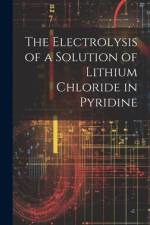 The Electrolysis of a Solution of Lithium Chloride in Pyridine af Anonymous