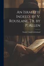 An Israelite Indeed, by V. Rouslane, Tr. by P. Allen af Natalie Uxkull-Gyllenband