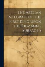 The Abelian Integrals of the First Kind Upon the Riemann's Surface S af Anonymous