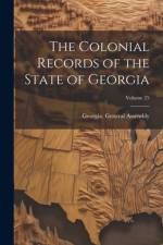 The Colonial Records of the State of Georgia; Volume 25 af Georgia General Assembly
