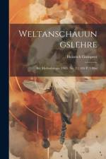Weltanschauungslehre: Bd. Methodologie. 1905. Xv, [1], 416 P. 3 Illus af Heinrich Gomperz