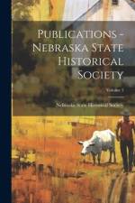 Publications - Nebraska State Historical Society; Volume 5 af Nebraska State Historical Society