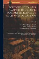 Politique De Tous Les Cabinets De L'europe, Pendant Les Règnes De Louis XV Et De Louis Xvi: Contenant Des Pièces Authentiques Sur La Correspondance Se af Anne-Robert-Jacques Turgot