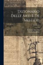 Dizionario Delle Arti E De Mestieri; Volume 12 af Francesco Griselini