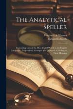 The Analytical Speller: Containing Lists of the Most Useful Words in the English Language: Progressively Arranged and Grouped According to The af Richard Edwards
