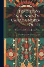 Traditions Indiennes Du Canada Nord-Ouest: Textes Originaux & Traduction Littérale af Emile Fortuné Stanislas Joseph Petitot