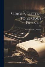 Serious Letters to Serious Friends af Marie Sinclair Caithness
