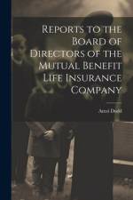 Reports to the Board of Directors of the Mutual Benefit Life Insurance Company af Amzi Dodd