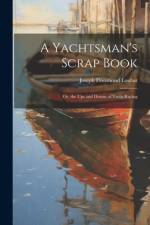 A Yachtsman's Scrap Book: Or, the Ups and Downs of Yacht Racing af Joseph Florimond Loubat