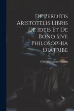 De Perditis Aristotelis Libris De Ideis Et De Bono Sive Philosophia Diatribe af Christian August Brandis