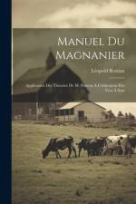Manuel Du Magnanier: Application Des Théories De M. Pasteur À L'éducation Des Vers À Soie af Léopold Roman